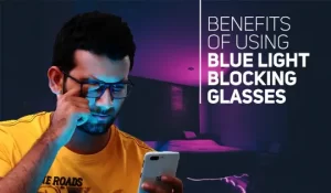 Benefits of Blue Light Filtering Lenses