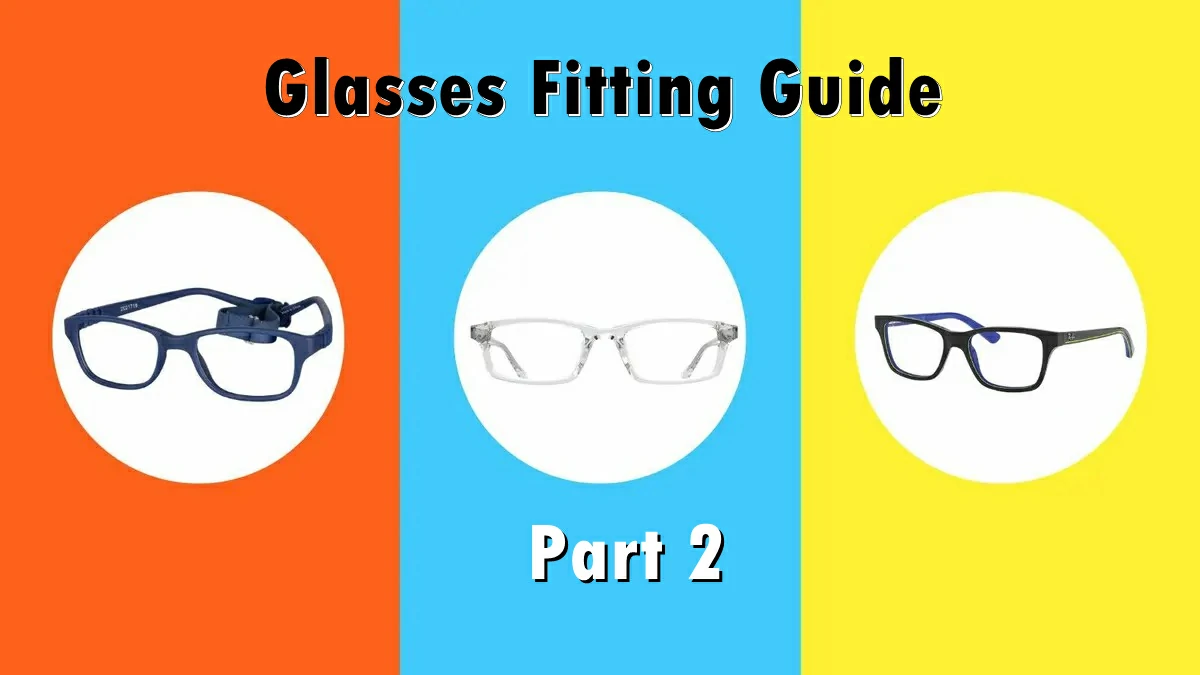Glasses Fitting Guide Part 2