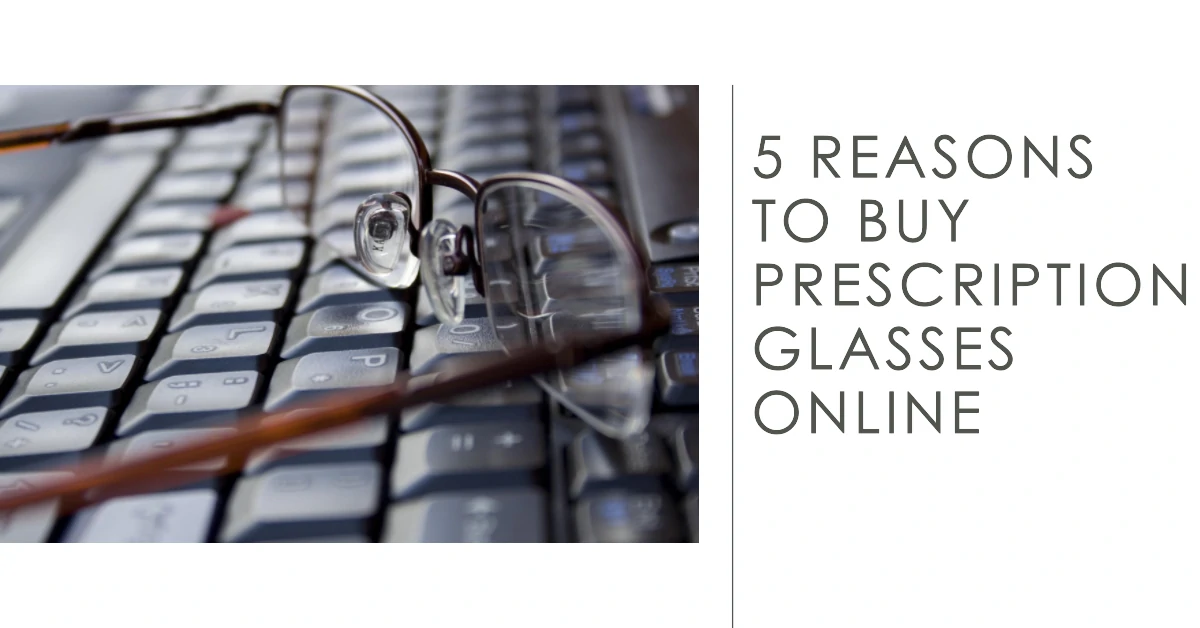 5 Reasons to Buy Prescription Glasses Online